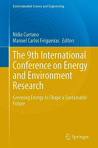 The 9th International Conference on Energy and Environment Research Greening Energy to Shape a Sustainable Future