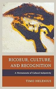 Ricoeur, Culture, and Recognition A Hermeneutic of Cultural Subjectivity