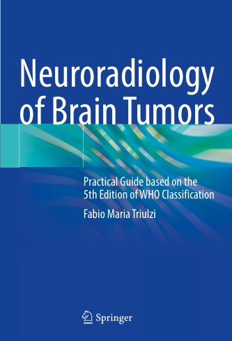 Neuroradiology of Brain Tumors Practical Guide based on the 5th Edition of WHO Classification