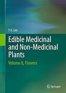 Edible Medicinal and Non Medicinal Plants Volume 8, Flowers