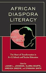 African Diaspora Literacy The Heart of Transformation in K–12 Schools and Teacher Education