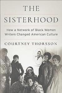 The Sisterhood How a Network of Black Women Writers Changed American Culture