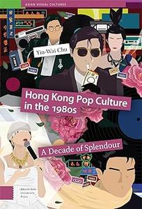 Hong Kong Pop Culture in the 1980s A Decade of Splendour