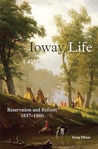 Ioway Life Reservation and Reform, 1837–1860 (Volume 275)