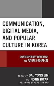 Communication, Digital Media, and Popular Culture in Korea Contemporary Research and Future Prospects