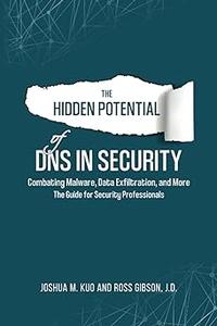 The Hidden Potential of DNS In Security Combating Malware, Data Exfiltration, and more – The Guide for Security Profess