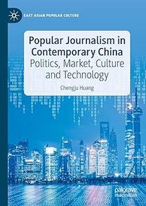 Popular Journalism in Contemporary China Politics, Market, Culture and Technology