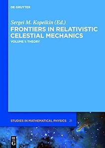 Frontiers in Relativistic Celestial Mechanics Volume 1 Theory