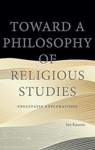 Toward a Philosophy of Religious Studies Enecstatic Explorations