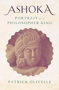 Ashoka Portrait of a Philosopher King