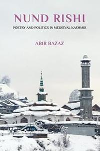 Nund Rishi Poetry and Politics in Medieval Kashmir