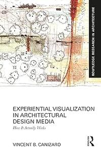 Experiential Visualization in Architectural Design Media How It Actually Works