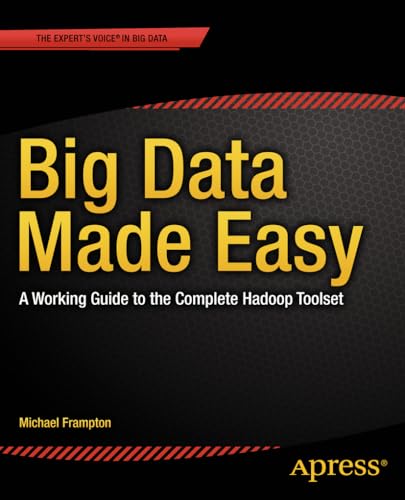 Big Data Made Easy A Working Guide to the Complete Hadoop Toolset
