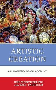 Artistic Creation A Phenomenological Account