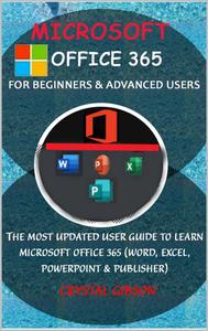 Microsoft Office 365 for Beginners & Advanced Users: The Most Updated Userg Guide to Learn Microsoft Office 365