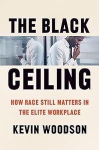 The Black Ceiling How Race Still Matters in the Elite Workplace