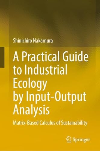 A Practical Guide to Industrial Ecology by Input–Output Analysis Matrix–Based Calculus of Sustainability