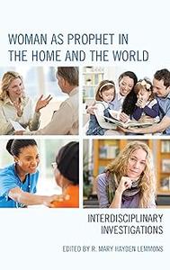 Woman as Prophet in the Home and the World Interdisciplinary Investigations