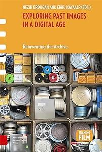 Exploring Past Images in a Digital Age Reinventing the Archive