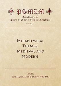 Metaphysical Themes, Medieval and Modern Proceedings of the Society for Medieval Logic and Metaphysics
