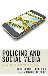 Policing and Social Media Social Control in an Era of New Media