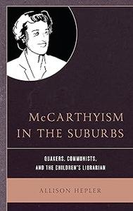 McCarthyism in the Suburbs Quakers, Communists, and the Children's Librarian