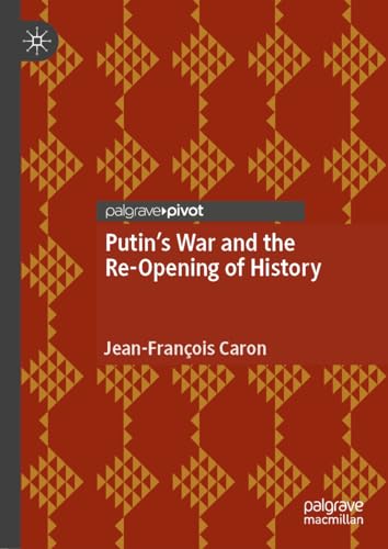 Putin's War and the Re–Opening of History