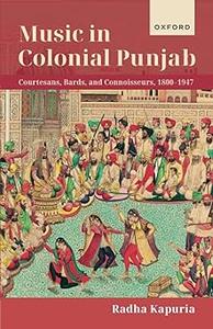 Music in Colonial Punjab Courtesans, Bards, and Connoisseurs, 1800-1947