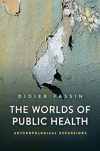 The Worlds of Public Health Anthropological Excursions