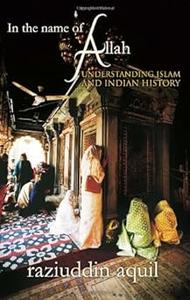 In the Name of Allah Understanding Islam and Indian History