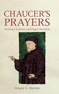Chaucer’s Prayers Writing Christian and Pagan Devotion