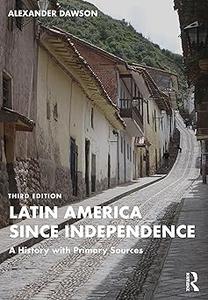 Latin America since Independence A History with Primary Sources Ed 3