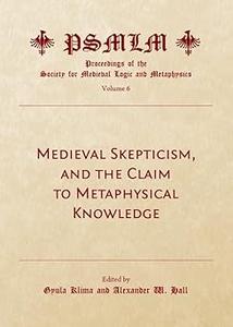 Medieval Skepticism, and the Claim to Metaphysical Knowledge