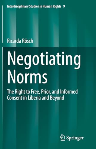 Negotiating Norms The Right to Free, Prior, and Informed Consent in Liberia and Beyond