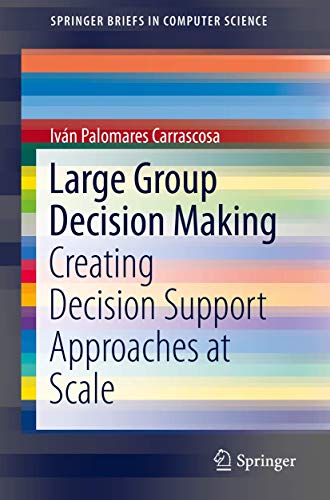 Large Group Decision Making Creating Decision Support Approaches at Scale (2024)