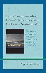 Crisis Communication, Liberal Democracy, and Ecological Sustainability The Threat of Financial and Energy Complexes in