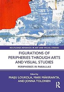 Figurations of Peripheries Through Arts and Visual Studies Peripheries in Parallax