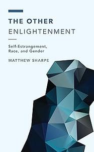 The Other Enlightenment Self–Estrangement, Race, and Gender
