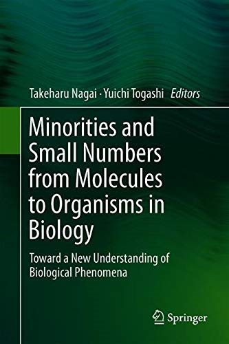 Minorities and Small Numbers from Molecules to Organisms in Biology Toward a New Understanding of Biological Phenomena