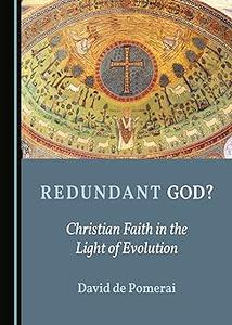 Redundant God Christian Faith in the Light of Evolution