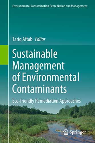 Sustainable Management of Environmental Contaminants Eco–friendly Remediation Approaches