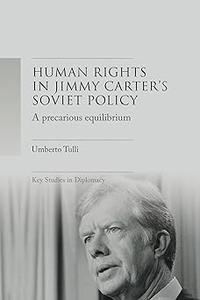 A precarious equilibrium Human rights and détente in Jimmy Carter’s Soviet policy