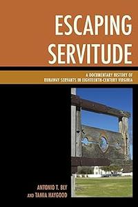 Escaping Servitude A Documentary History of Runaway Servants in Eighteenth-Century Virginia