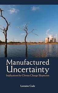 Manufactured Uncertainty Implications for Climate Change Skepticism