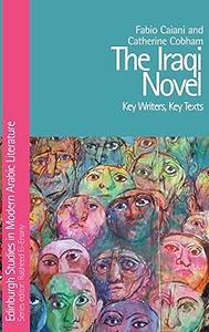 The Iraqi Novel Key Writers, Key Texts