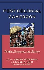 Post–Colonial Cameroon Politics, Economy, and Society
