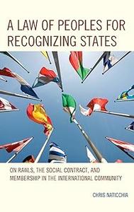 A Law of Peoples for Recognizing States On Rawls, the Social Contract, and Membership in the International Community