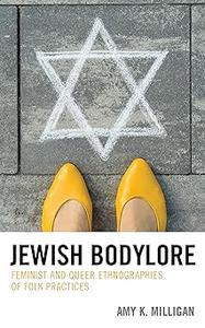 Jewish Bodylore Feminist and Queer Ethnographies of Folk Practices