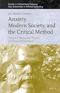 Anxiety, Modern Society, and the Critical Method Toward a Theory and Practice of Critical Socioanalysis