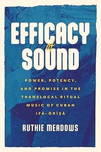 Efficacy of Sound Power, Potency, and Promise in the Translocal Ritual Music of Cuban Ifá-Òrìsà
